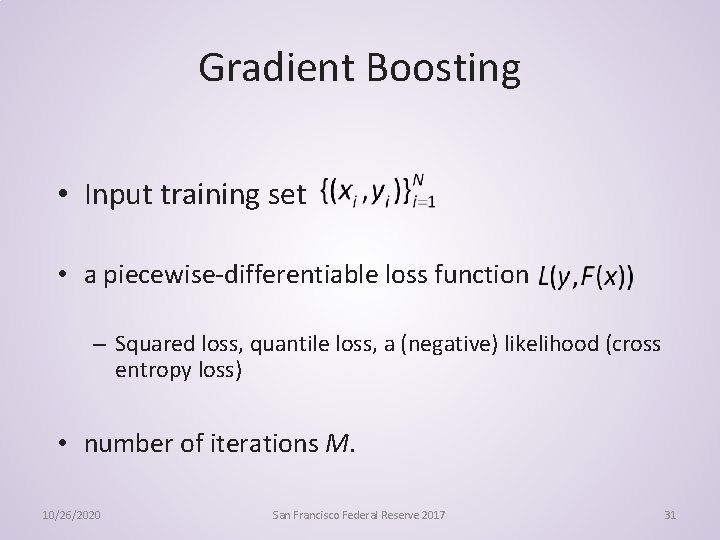 Gradient Boosting • Input training set • a piecewise-differentiable loss function – Squared loss,