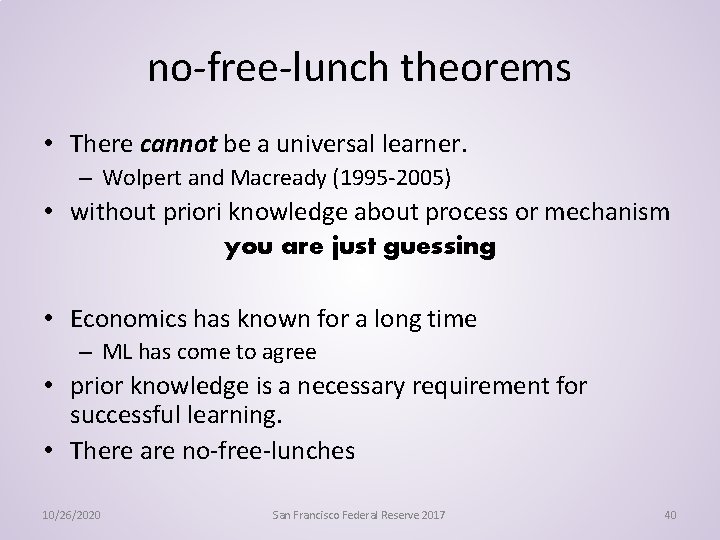 no-free-lunch theorems • There cannot be a universal learner. – Wolpert and Macready (1995