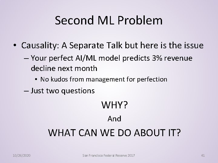 Second ML Problem • Causality: A Separate Talk but here is the issue –
