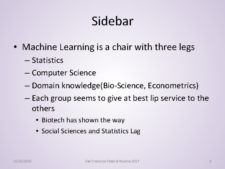 Sidebar • Machine Learning is a chair with three legs – Statistics – Computer
