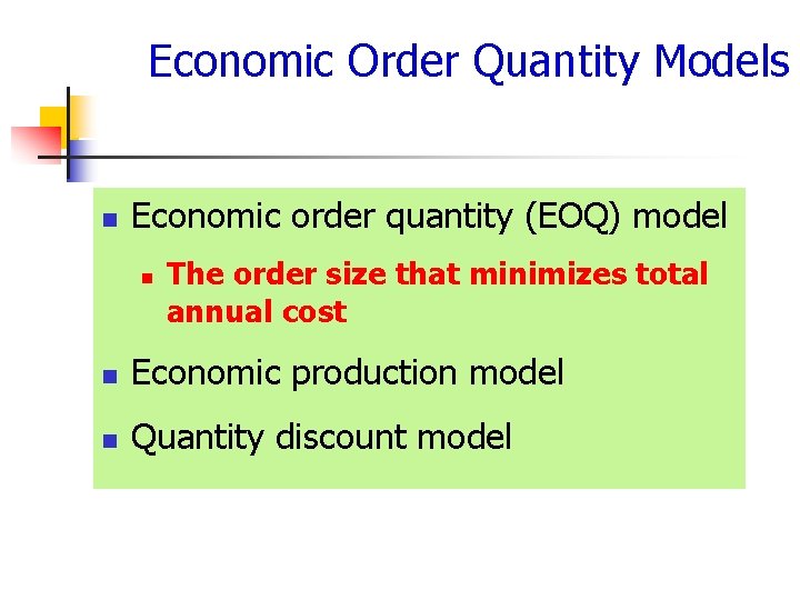 Economic Order Quantity Models n Economic order quantity (EOQ) model n The order size