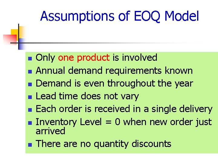 Assumptions of EOQ Model n n n n Only one product is involved Annual