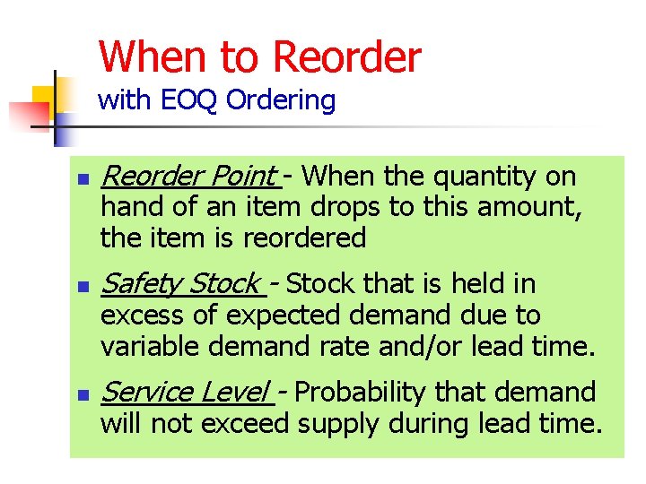 When to Reorder with EOQ Ordering n Reorder Point - When the quantity on