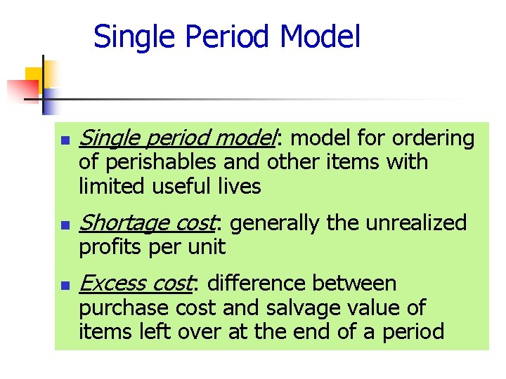 Single Period Model n Single period model: model for ordering n Shortage cost: generally