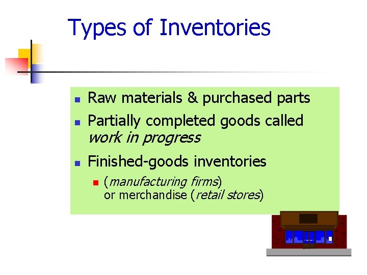 Types of Inventories n Raw materials & purchased parts Partially completed goods called n