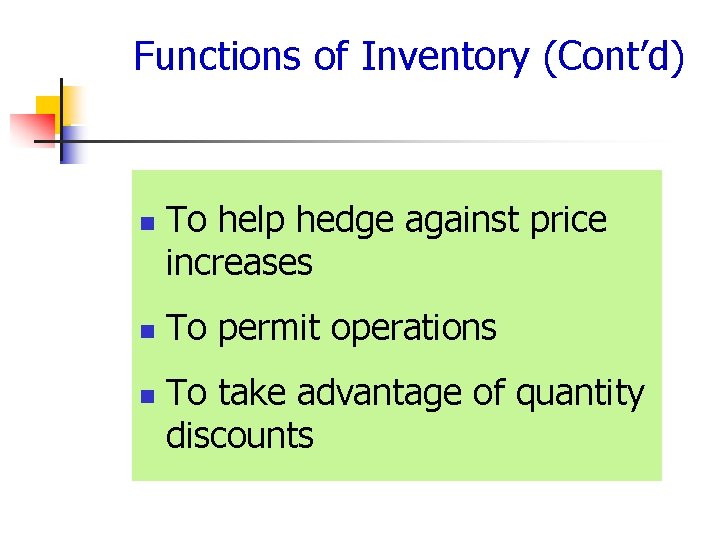 Functions of Inventory (Cont’d) n n n To help hedge against price increases To