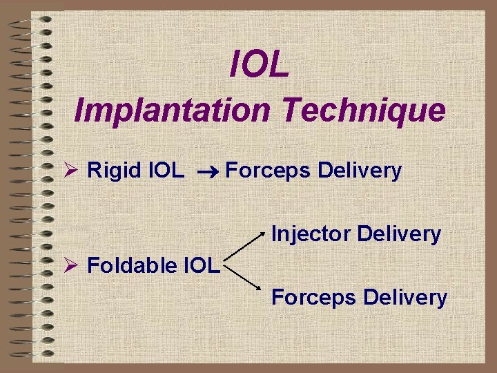 IOL Implantation Technique Ø Rigid IOL Forceps Delivery Injector Delivery Ø Foldable IOL Forceps