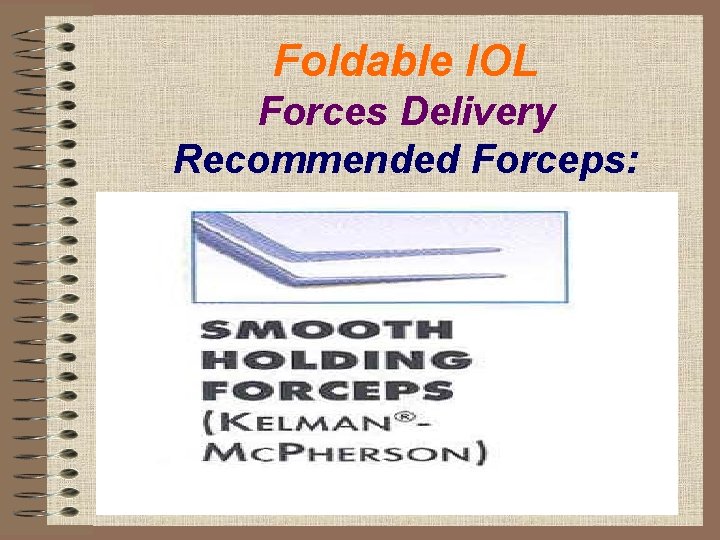 Foldable IOL Forces Delivery Recommended Forceps: 
