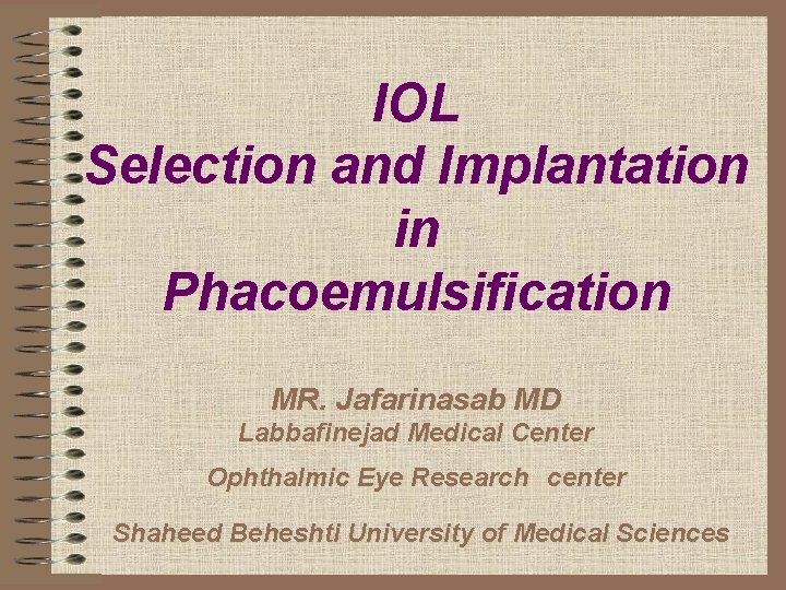 IOL Selection and Implantation in Phacoemulsification MR. Jafarinasab MD Labbafinejad Medical Center Ophthalmic Eye