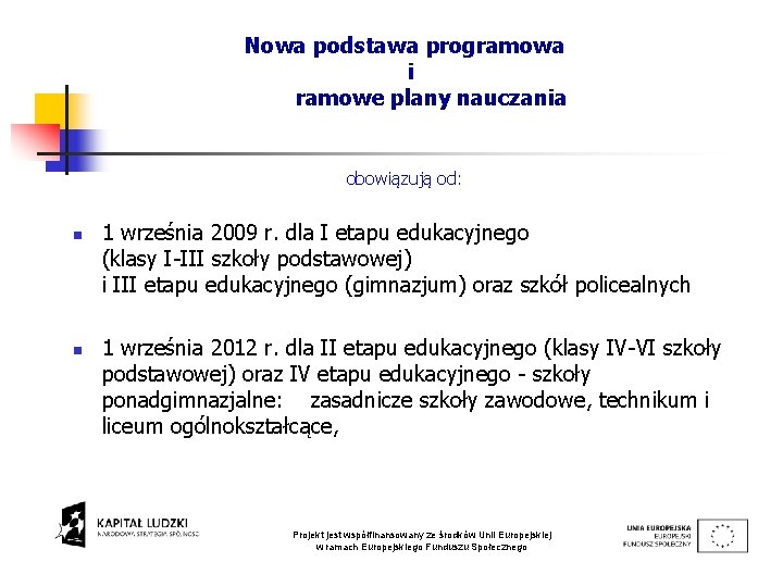 Nowa podstawa programowa i ramowe plany nauczania obowiązują od: n n 1 września 2009