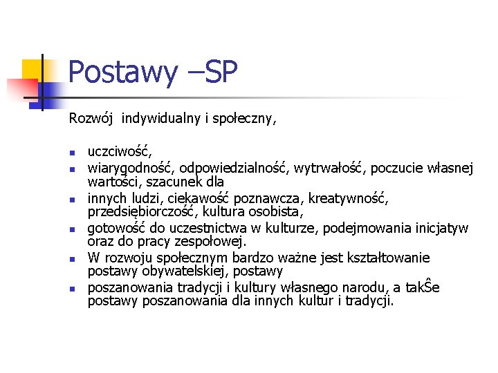 Postawy –SP Rozwój indywidualny i społeczny, n n n uczciwość, wiarygodność, odpowiedzialność, wytrwałość, poczucie