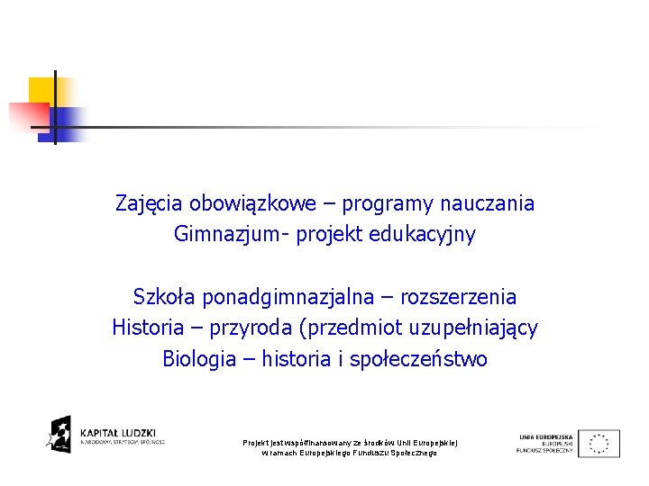 Zajęcia obowiązkowe – programy nauczania Gimnazjum- projekt edukacyjny Szkoła ponadgimnazjalna – rozszerzenia Historia –