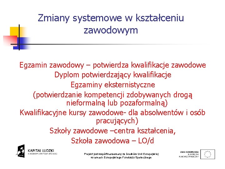 Zmiany systemowe w kształceniu zawodowym Egzamin zawodowy – potwierdza kwalifikacje zawodowe Dyplom potwierdzający kwalifikacje