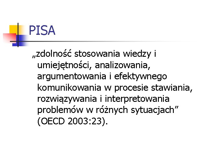 PISA „zdolność stosowania wiedzy i umiejętności, analizowania, argumentowania i efektywnego komunikowania w procesie stawiania,