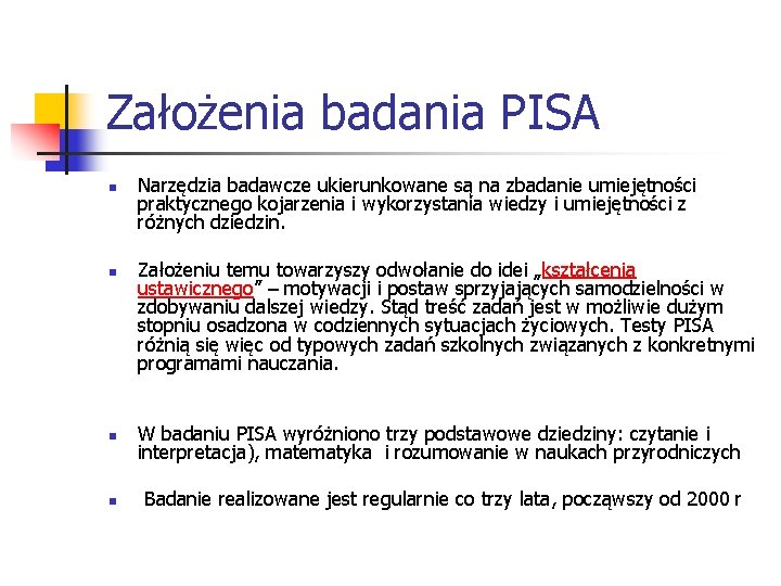 Założenia badania PISA n n Narzędzia badawcze ukierunkowane są na zbadanie umiejętności praktycznego kojarzenia