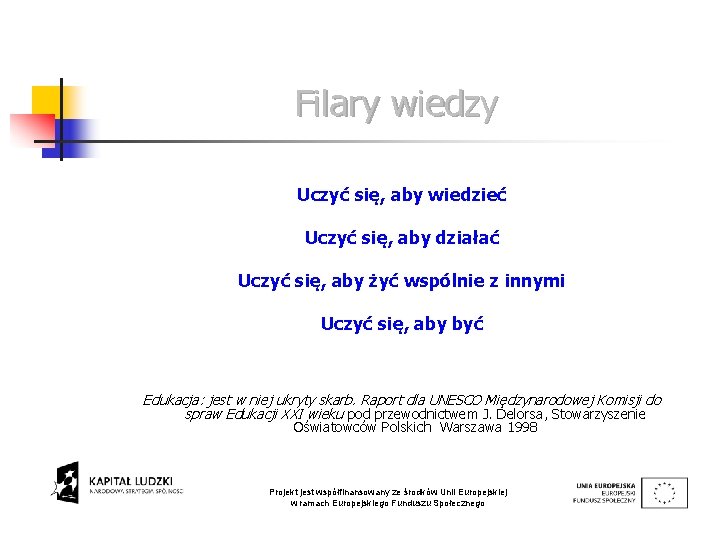 Filary wiedzy Uczyć się, aby wiedzieć Uczyć się, aby działać Uczyć się, aby żyć