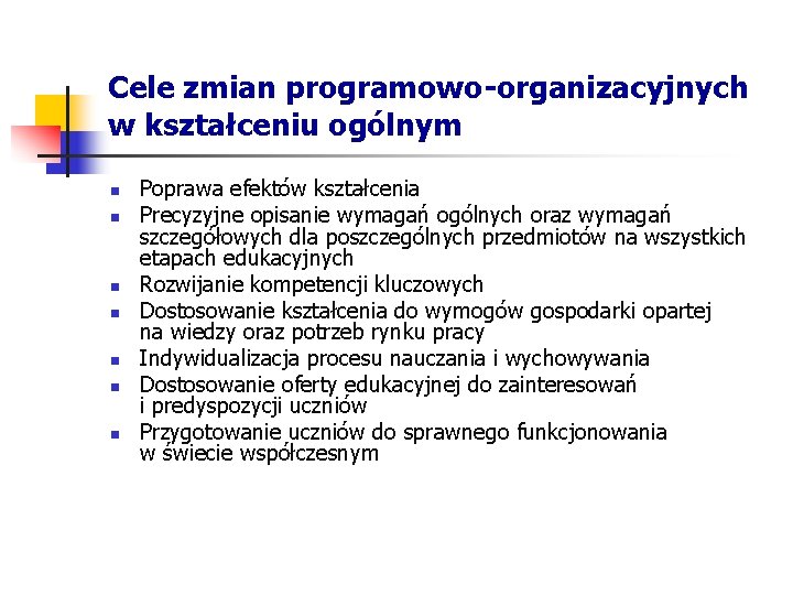 Cele zmian programowo-organizacyjnych w kształceniu ogólnym n n n n Poprawa efektów kształcenia Precyzyjne