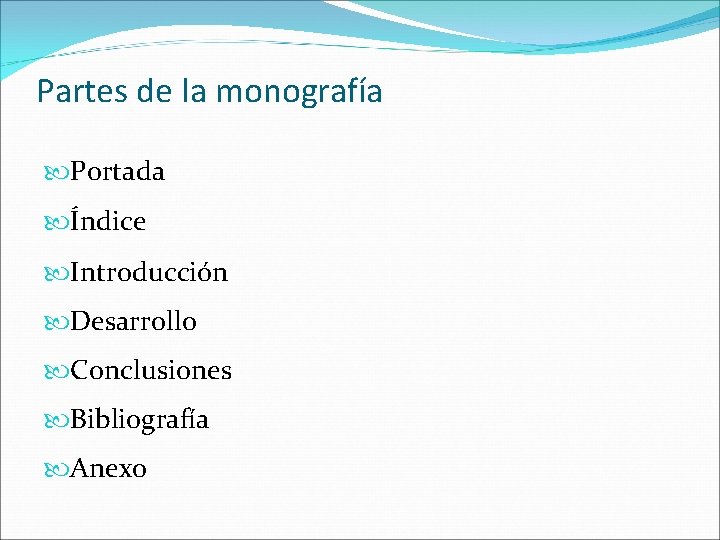 Partes de la monografía Portada Índice Introducción Desarrollo Conclusiones Bibliografía Anexo Partes de la monografía Portada Índice Introducción Desarrollo Conclusiones Bibliografía Anexo