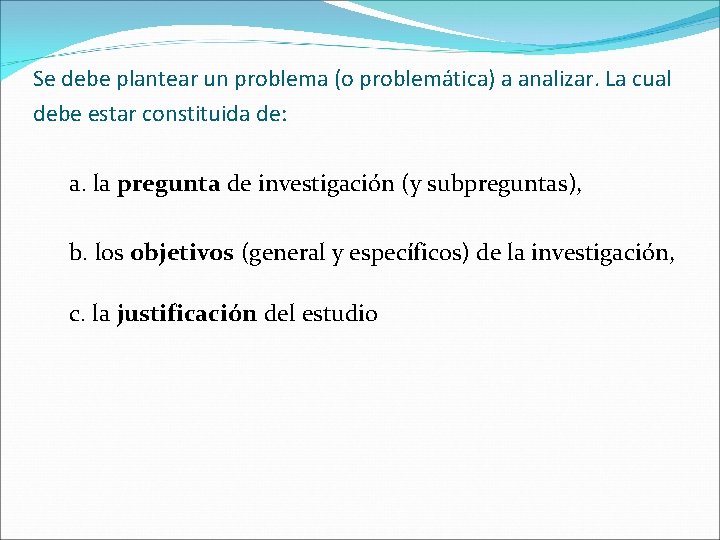 Se debe plantear un problema (o problemática) a analizar. La cual debe estar constituida Se debe plantear un problema (o problemática) a analizar. La cual debe estar constituida
