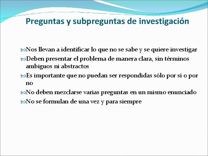 Preguntas y subpreguntas de investigación Nos llevan a identificar lo que no se sabe Preguntas y subpreguntas de investigación Nos llevan a identificar lo que no se sabe