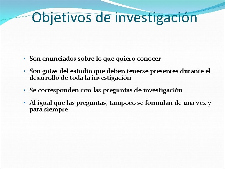 Objetivos de investigación • Son enunciados sobre lo que quiero conocer • Son guías Objetivos de investigación • Son enunciados sobre lo que quiero conocer • Son guías