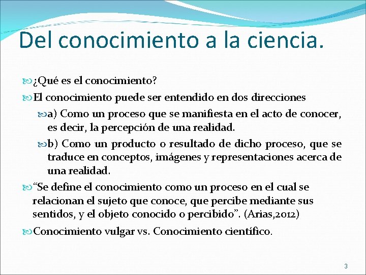 Del conocimiento a la ciencia. ¿Qué es el conocimiento? El conocimiento puede ser entendido Del conocimiento a la ciencia. ¿Qué es el conocimiento? El conocimiento puede ser entendido