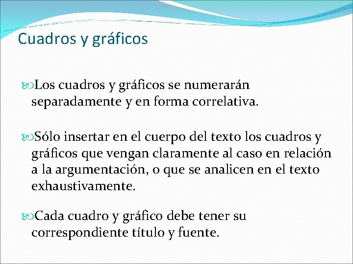 Cuadros y gráficos Los cuadros y gráficos se numerarán separadamente y en forma correlativa. Cuadros y gráficos Los cuadros y gráficos se numerarán separadamente y en forma correlativa.