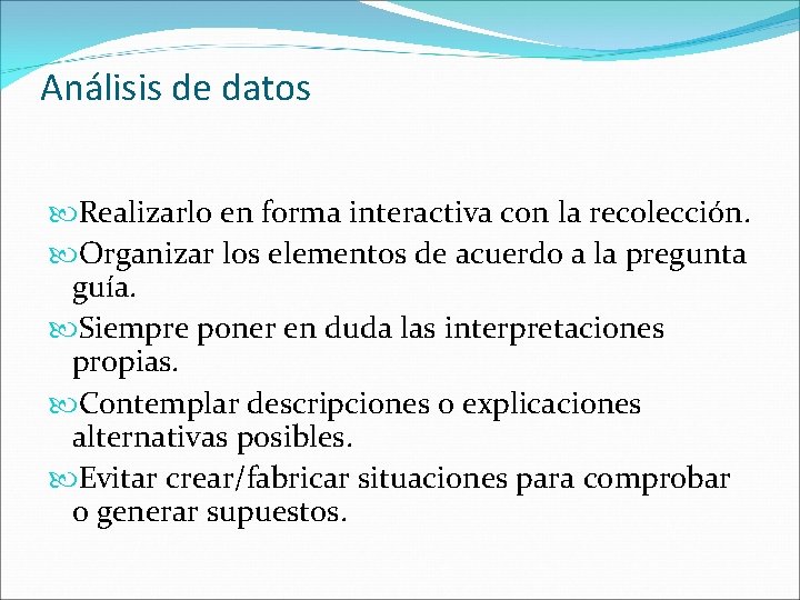 Análisis de datos Realizarlo en forma interactiva con la recolección. Organizar los elementos de Análisis de datos Realizarlo en forma interactiva con la recolección. Organizar los elementos de