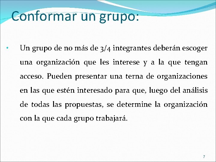 Conformar un grupo: • Un grupo de no más de 3/4 integrantes deberán escoger Conformar un grupo: • Un grupo de no más de 3/4 integrantes deberán escoger