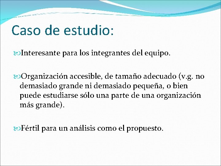 Caso de estudio: Interesante para los integrantes del equipo. Organización accesible, de tamaño adecuado Caso de estudio: Interesante para los integrantes del equipo. Organización accesible, de tamaño adecuado