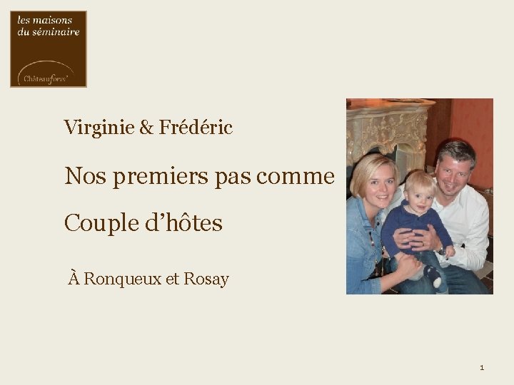 Virginie & Frédéric Nos premiers pas comme Couple d’hôtes À Ronqueux et Rosay 1