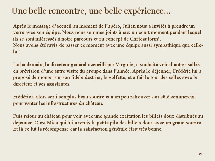 Une belle rencontre, une belle expérience… Après le message d’accueil au moment de l’apéro,