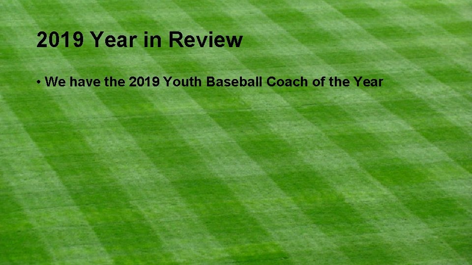 2019 Year in Review • We have the 2019 Youth Baseball Coach of the