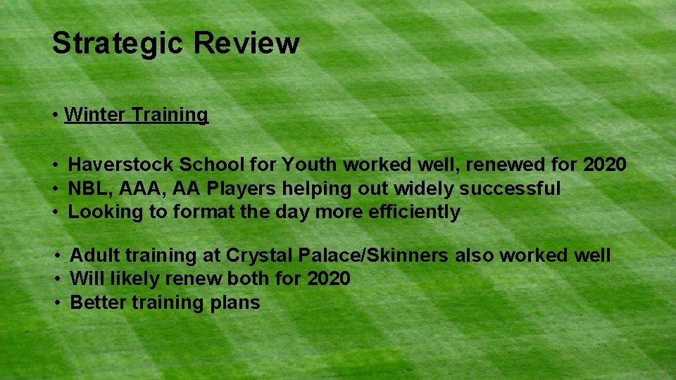 Strategic Review • Winter Training • Haverstock School for Youth worked well, renewed for