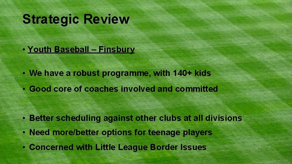 Strategic Review • Youth Baseball – Finsbury • We have a robust programme, with