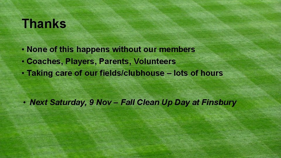 Thanks • None of this happens without our members • Coaches, Players, Parents, Volunteers