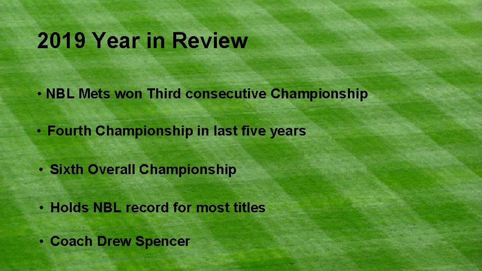 2019 Year in Review • NBL Mets won Third consecutive Championship • Fourth Championship