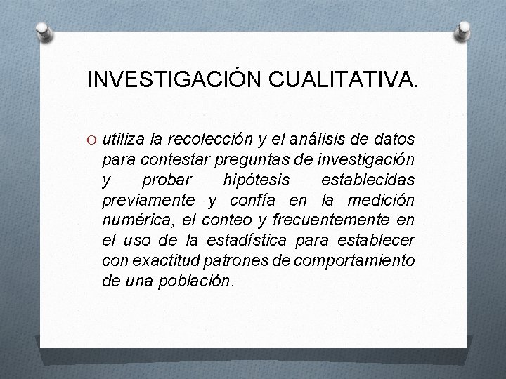 INVESTIGACIÓN CUALITATIVA. O utiliza la recolección y el análisis de datos para contestar preguntas