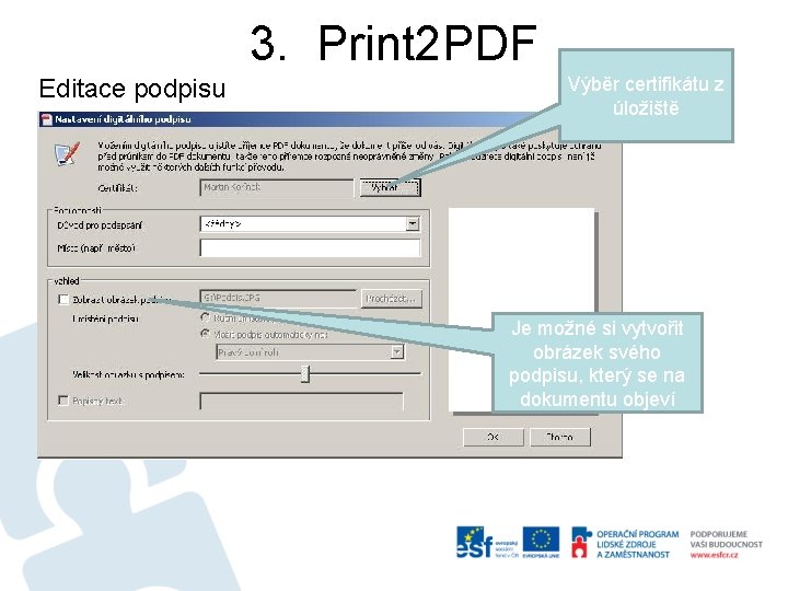 3. Print 2 PDF Editace podpisu Výběr certifikátu z úložiště Je možné si vytvořit