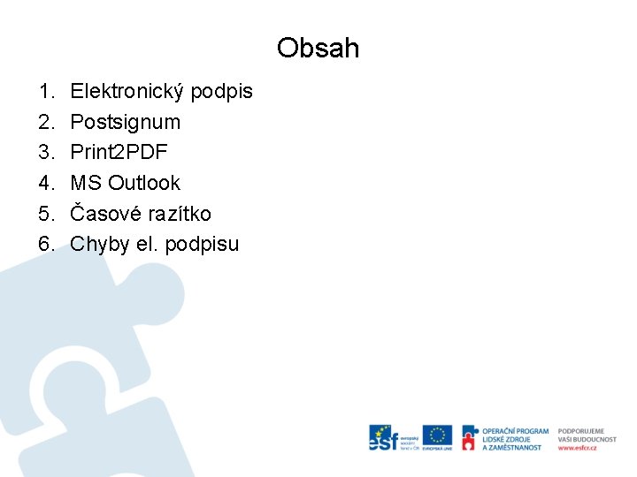 Obsah 1. 2. 3. 4. 5. 6. Elektronický podpis Postsignum Print 2 PDF MS