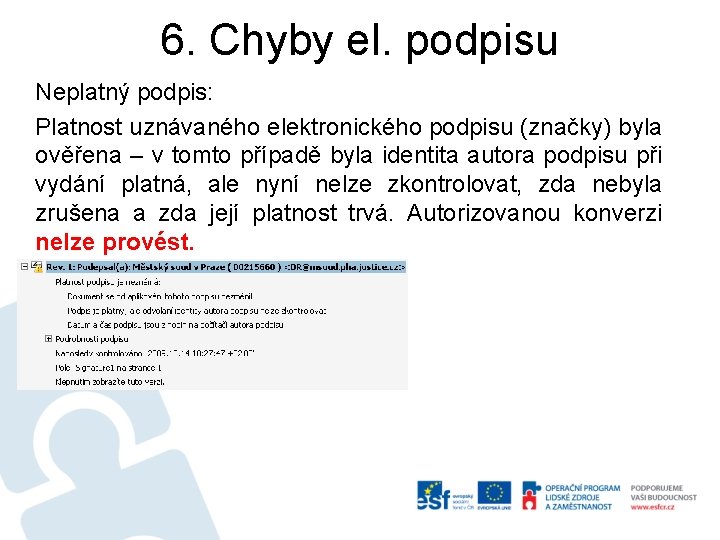 6. Chyby el. podpisu Neplatný podpis: Platnost uznávaného elektronického podpisu (značky) byla ověřena –