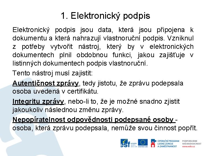  1. Elektronický podpis jsou data, která jsou připojena k dokumentu a která nahrazují