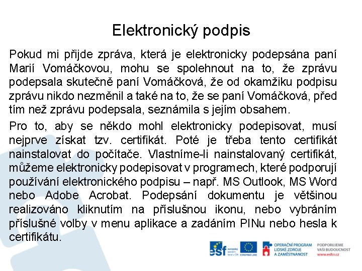 Elektronický podpis Pokud mi přijde zpráva, která je elektronicky podepsána paní Marií Vomáčkovou, mohu