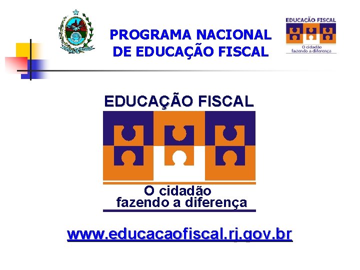 PROGRAMA NACIONAL DE EDUCAÇÃO FISCAL O cidadão fazendo a diferença www. educacaofiscal. rj. gov.