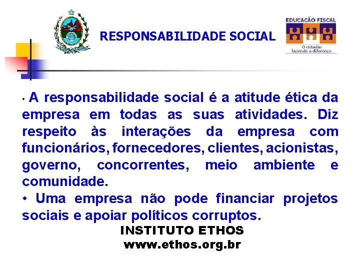 RESPONSABILIDADE SOCIAL A responsabilidade social é a atitude ética da empresa em todas as
