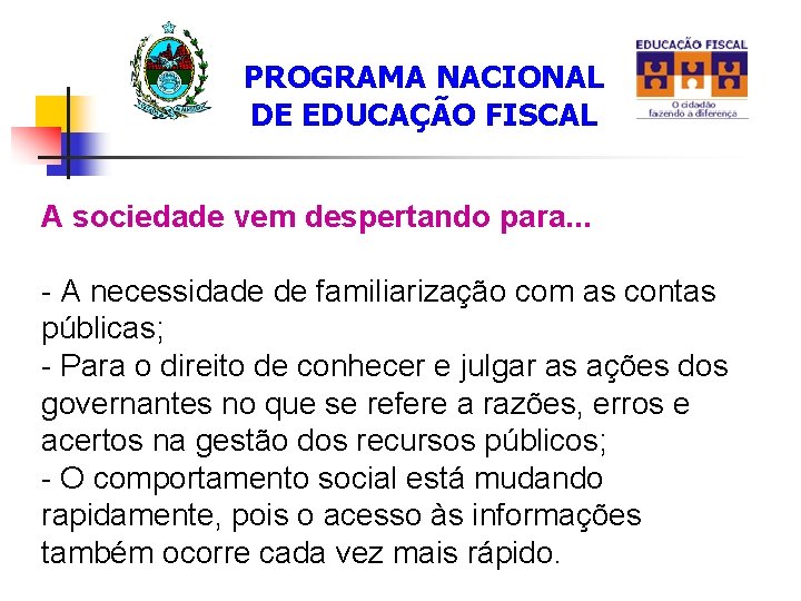 PROGRAMA NACIONAL DE EDUCAÇÃO FISCAL A sociedade vem despertando para. . . - A