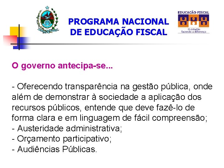 PROGRAMA NACIONAL DE EDUCAÇÃO FISCAL O governo antecipa-se. . . - Oferecendo transparência na