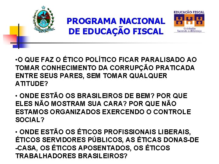 PROGRAMA NACIONAL DE EDUCAÇÃO FISCAL • O QUE FAZ O ÉTICO POLÍTICO FICAR PARALISADO