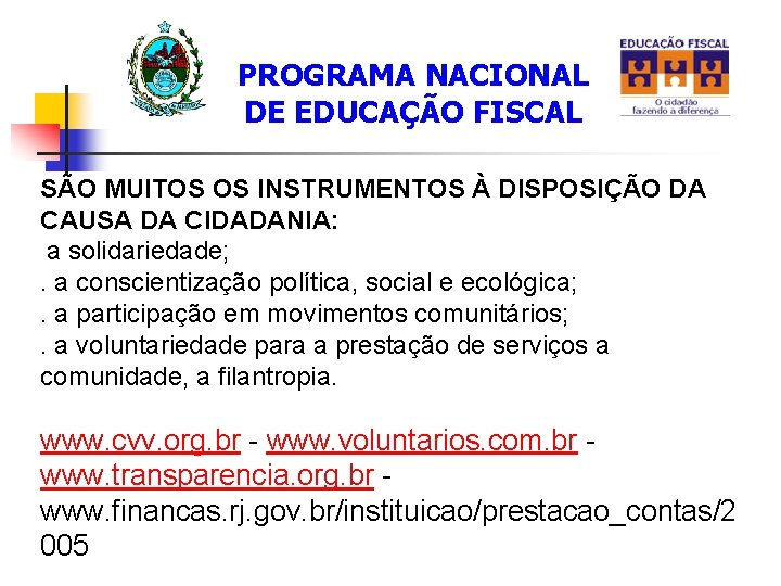 PROGRAMA NACIONAL DE EDUCAÇÃO FISCAL SÃO MUITOS OS INSTRUMENTOS À DISPOSIÇÃO DA CAUSA DA