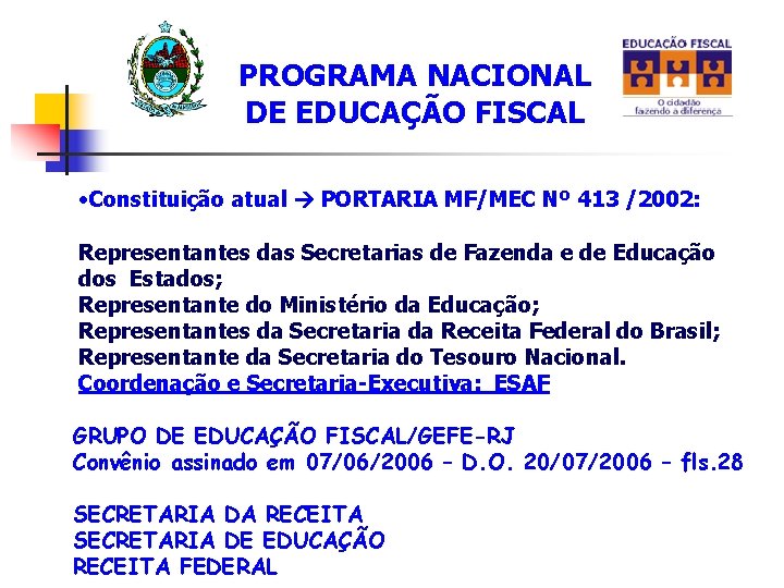 PROGRAMA NACIONAL DE EDUCAÇÃO FISCAL • Constituição atual PORTARIA MF/MEC Nº 413 /2002: Representantes